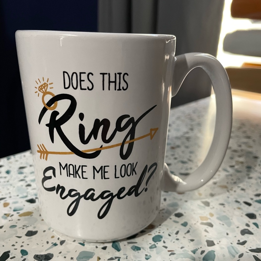 “Does this Ring make me look Engaged?” Mug!